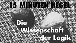 15 Minuten Hegel – Folge 7 Die Wissenschaft der Logik [upl. by Nilhsa]