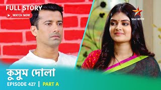 Full Story  Kusum Dola  Episode 427  Part A [upl. by Halet687]