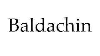 How to Pronounce Baldachin [upl. by Ethelred]