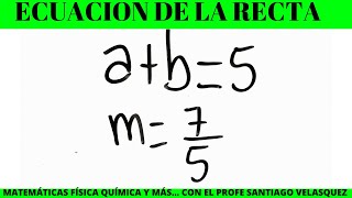 LA ABSCISA Y LA ORDENADA EN EL ORIGEN SUMAN 5 y su pendiente es 75 HALLAR LA ECUACIÓN DE LA RECTA [upl. by Ecnaret]