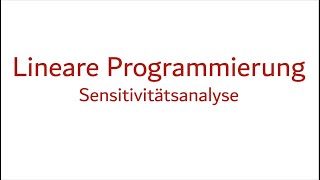 6d Lineare Programmierung Sensitivitätsanalyse [upl. by Nrek]