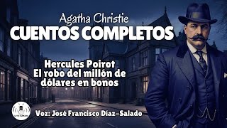 EL ROBO DEL MILLÓN DE DÓLARES EN BONOS  CUENTOS COMPLETOS de AGATHA CHRISTIE [upl. by Ettevroc477]