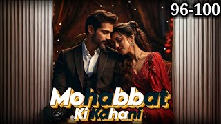 Mohabbat Ki Kahani ❤️ episode 96 to 100  Mohabbat Ki Kahani story episode 96 to 100  novels love [upl. by Yentrok969]