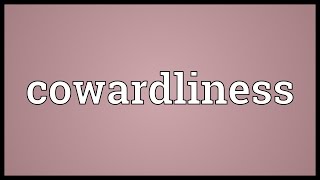 Cowardliness Meaning [upl. by Luana]