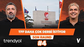 TFF Fenerbahçe Galatasaray Beşiktaş arasında derbi sayısını artırmak istiyor  Son Raund 4 [upl. by Eremahs]