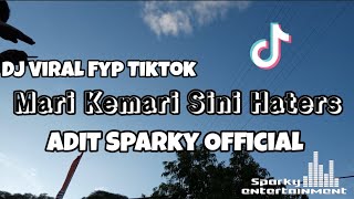 DJ VIRAL FYP TIKTOK💃 MARI KEMARI SINI HATERS  Adit Sparky Official Nwrmxx 2023 [upl. by Lara]