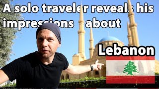 A world traveler reveals  MY OPINION AND IMPRESSION ABOUT LEBANON [upl. by Otineb]