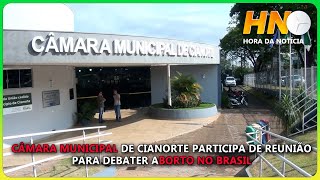 CÂMARA MUNICIPAL DE CIANORTE PARTICIPA DE REUNIÃO PARA DEBATER ABORTO NO BRASIL [upl. by Kenwrick]