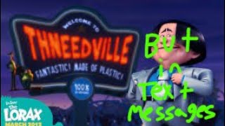 THE LORAX—THNEEDVILLE LYRICS but in text messages [upl. by Aseretairam]