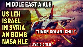 HEI MIDDLE EAST A ALH  ISRAEL LEH US IN SYRIA AN BOMB NASA  ISYRIA A TLU TA  TU NGE GOLANI CHU [upl. by Gnik209]