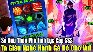 FULL BỘ END TRUYỆN  Sở Hữu Thôn Phệ Linh Lực Cấp SSS Ta Giấu Nghề Hành Gà Để Cho VuiReview Truyện [upl. by Merralee245]