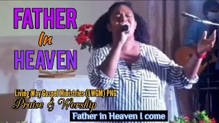 Father in Heaven  LWGM Praise amp Worship  PNG Gospel Songs [upl. by Asfah]