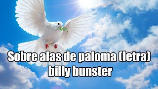 Sobre alas de paloma con letra  billy bunster [upl. by Georgeanne]