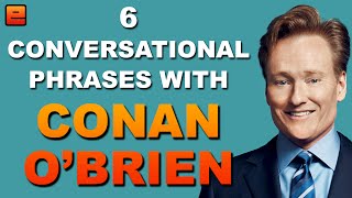 6 Conversational English Phrases with Conan OBrien  The English Fluency Guide  EnglishAnyone com [upl. by Henka99]