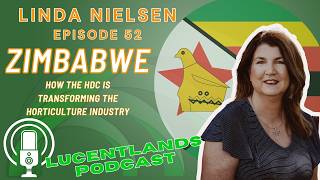 Lucentlands Podcast Ep 52  Linda Nielsen  Zimbabwes Horticultural Development amp Opportunities [upl. by Cogen]