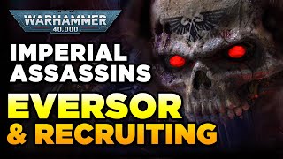 40K  IMPERIAL ASSASSINS  THE EVERSOR HORROR amp RECRUITMENT  Warhammer 40000 LoreHistory [upl. by Linneman472]