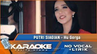 Karaoke Version Putri Siagian  HU GORGA  Karaoke Lagu Batak  no vocal [upl. by Marienthal]