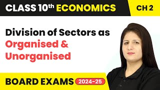 Division of Sectors as Organised and Unorganised  Class 10 Economics Chapter 2  CBSE 202425 [upl. by Charlotte]