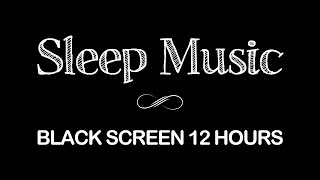 Deep Sleep Music  Black Screen Relaxation Music  Night song  Sleeping songs  12 Hours [upl. by Ciryl]