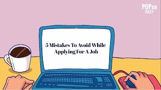 5 Mistakes To Avoid While Applying For A Job  POPxo [upl. by Ordnagela119]