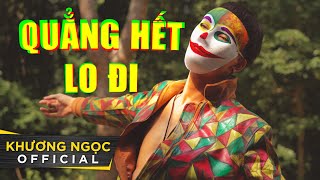 QUẲNG HẾT LO ĐI  KHƯƠNG NGỌC  OFFICIAL 4K MUSIC VIDEO QHLD [upl. by Mace75]