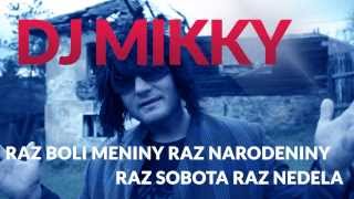 DJ MIKKY  Raz boli meniny raz narodeniny raz sobota raz nedeľa [upl. by Nylidam]