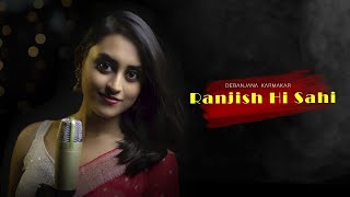 Ranjish Hi Sahi Unplugged Ghazal Debanjana [upl. by Oivlis]