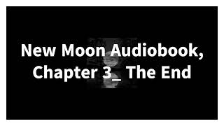 New Moon Audiobook Chapter 3 The End [upl. by Lennad]