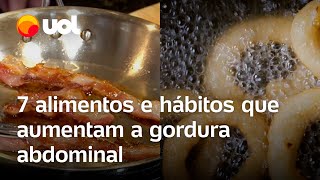 Gordura abdominal veja alimentos e hábitos que aumentam a gordura e os riscos para a saúde [upl. by Allecsirp91]