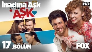 İnadına Aşk 17 Bölüm [upl. by Anar]