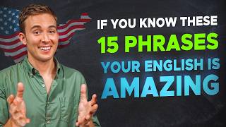 If You Know These 15 Phrases Your English is AMAZING [upl. by Conyers]