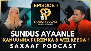 SUNDUS  OOHIN WIILKEDA DHIBKA AY SOO MARTAY  XANUUNKA FURIIN  QALBI JAB  SAXAAF PODCAST EPISODE7 [upl. by Sigismund]