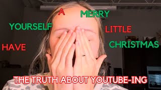 opening up about my experience as a youtuber AND Have Yourself A Merry Little Christmas [upl. by Faubert]