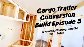 Cargo Trailer Conversion Build Episode 5  Framing Flooring amp Dinette Tops [upl. by Ardnoek850]