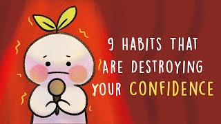 9 Habits That Are Destroying Your Confidence [upl. by Nnednarb717]