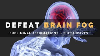 DEFEAT BRAIN FOG  Subliminal Affirmations amp Theta Waves to Clear Your Mind [upl. by Whiting349]