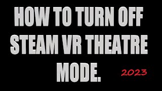 HOW TO TURN OFF THEATRE MODE IN STEAM VR 2024 PLAN A [upl. by Dante]