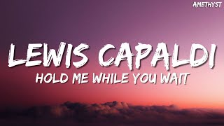 Lewis Capaldi  Hold Me While You Wait Lyrics [upl. by Magdalen]