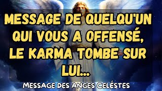 message de quelquun qui vous a offensé le karma tombe sur lui message des anges [upl. by Drucy]