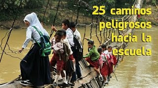 25 Caminos más peligrosos del mundo hacia la Escuela [upl. by Enawtna]