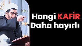 Hangi KAFİR Daha Hayırlı [upl. by Nailimixam681]