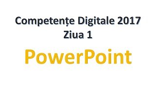 PowerPoint  Competente Digitale 2017  Ziua 1 [upl. by Etep6]