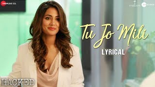 Tu Jo Mili  Lyrical  Hacked  Hina Khan  Vikram Bhatt Yasser Desai  Jeet Gannguli Shakeel Azmi [upl. by Engvall]