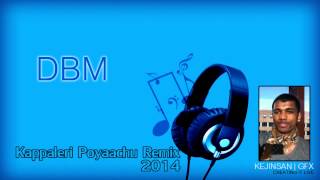 DBM  Kappaleri Poyaachu Remix 2014 [upl. by Iruahs880]