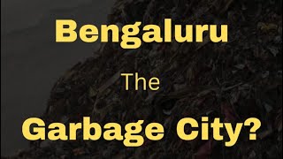 Garden city of Bengaluru to garbage city [upl. by Tartan419]