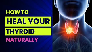 How To Heal Your Thyroid Naturally [upl. by Rika]