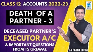 Class 12 Accounts 202223  Death of Partner  3  Deceased Partners Executor Ac amp 8 Marks Imp Q [upl. by Yuh]