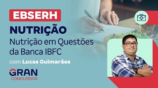 Concurso EBSERH Nutrição Nutrição em Questões Da Banca IBFC com Lucas Guimarães [upl. by Yrtnej477]