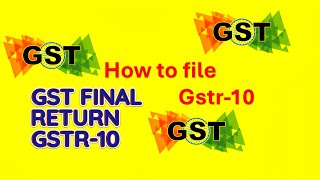 GST FINAL RETURN GSTR 10 [upl. by Lyrred]