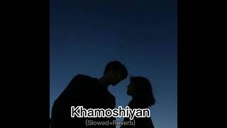 Khamoshiyan full songSlowedReverbEditz 077 [upl. by Aronid]